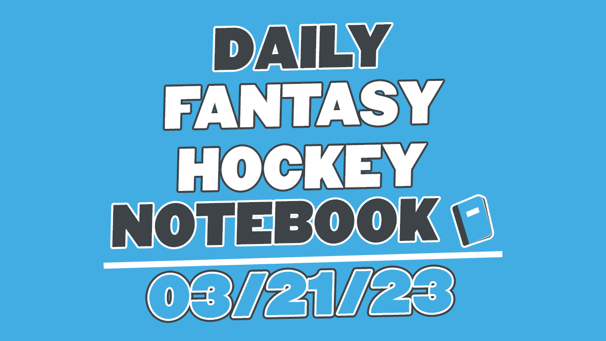 Daily Fantasy Hockey Notebook 03 21 23 Daily Faceoff